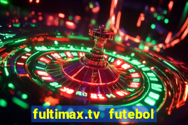 fultimax.tv futebol ao vivo